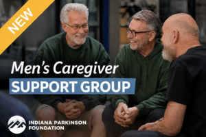 Banner: three men talking together; overlay reads "Men's Caregiver Support Group" with a NEW ribbon and Indiana Parkinson Foundation logo.